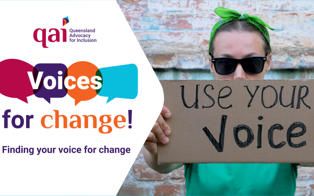 Event banner has white background with title "Voices for change!" with graphic of maroon, purple, orange and blue speech bubbles in a row behind the word "Voices", words "for change!" are below in purple and orange text. Purple subheading below says, “Finding your voice for change”. Queensland Advocacy for Inclusion logo at the top and on the right is a person wearing a green t-shirt and bandana and sunglasses, they are holding a cardboard sign that reads “use your voice”.